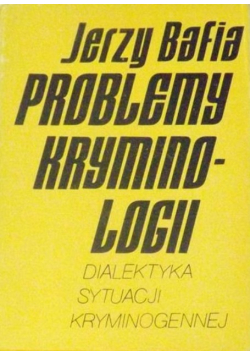 Problemy kryminologii Dialektyka sytuacji kryminogennej