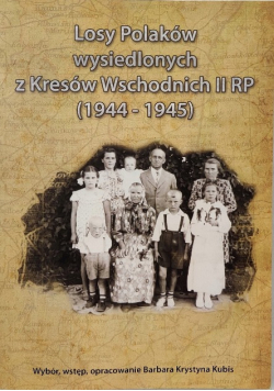 Losy Polaków wysiedlonych z Kresów Wschodnich II RP