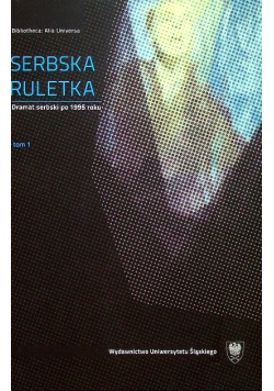 Serbska ruletka Dramat serbski po 1995 roku Tom I