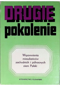Drugie pokolenie Wspomnienia mieszkańców zachodnich i północnych ziem Polski