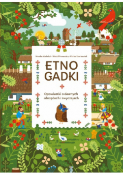 Etnogadki. Opowiastki o dawnych obrzędach i zwyczajach