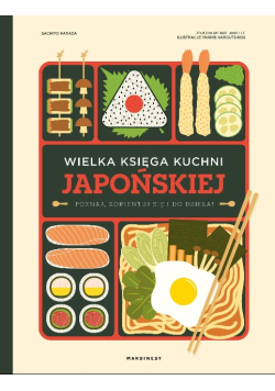Wielka księga kuchni japońskiej poznaj, zorientuj się i do dzieła!