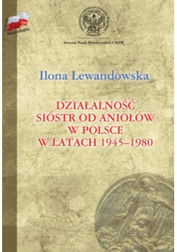 Działalność Sióstr od Aniołów w Polsce w latach 1945 1980