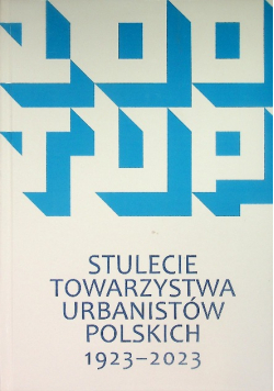 Stulecie Towarzystwa Urbanistów Polskich 1923 - 2023