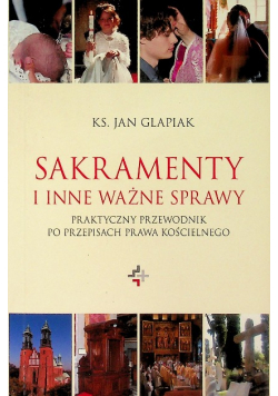 Sakramenty i inne ważne sprawy praktyczny przewodnik po przepisach prawa kościelnego