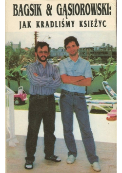 Bagsik i Gąsiorowski Jak kradliśmy księżyc