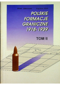 Polskie formacje graniczne 1918 - 1939 Tom II