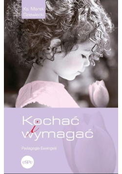 Kochać i wymagać Pedagogia Ewangelii