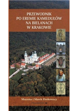 Przewodnik po eremie kamedułów na bielanach w Krakowie