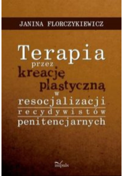 Terapia przez kreację plastyczną w resocjalizacji recydywistów penitencjarnych