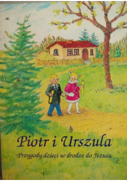 Piotr i Urszula Przygody dzieci w drodze do Jezusa