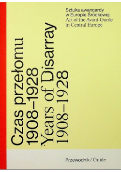 Czas przełomu Sztuka awangardy w Europie Środkowej 1908 - 1928