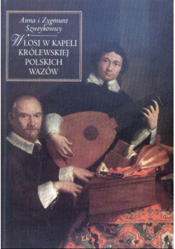 Włosi w kapeli królewskiej polskich Wazów