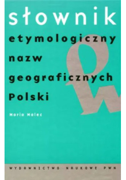 Słownik etymologiczny nazw geograficznych Polski
