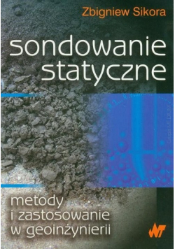Sikora Zbigniew - Sondowanie statyczne metody i zastosowanie w geoinżynierii