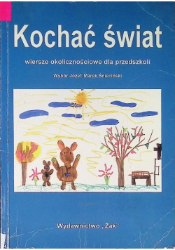 Kochać świat Wiersze okolicznościowe dla przedszkoli