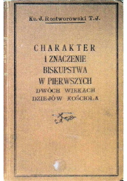 Charakter i znaczenie biskupstwa w pierwszych dwóch wiekach kościoła 1925 r.