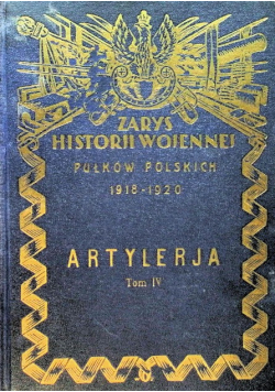 Zarys Historji Wojennej Pułków Polskich 1918 - 1920 Artylerja Tom IV 1929 r.
