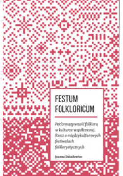 Festum Folkloricum Performatywność folkloru w kulturze współczesnej