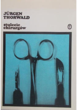 Thorwald Jurgen  - Stulecie chirurgów