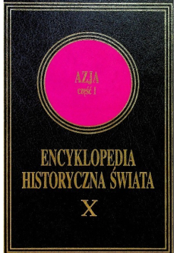 Encyklopedia Historyczna Świata X Azja Część 1