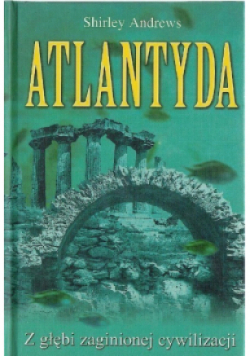 Atlantyda Z głębi zaginionej cywilizacji