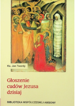 Głoszenie cudów Jezusa dzisiaj