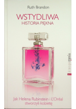 Wstydliwa historia piękna Jak Helena Rubinstein i L'Oreal stworzyli kobietę