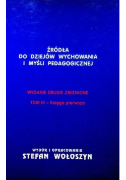 Źródła do dziejów wychowania i myśli pedagogicznej Tom III Księga druga
