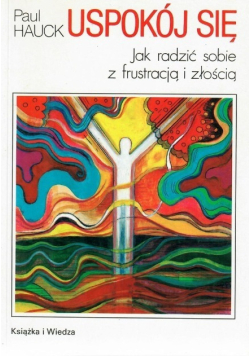 Uspokój się Jak radzić sobie z frustracją i złością