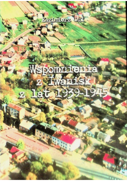 Wspomnienia z Iwanisk z lat 1939-1945
