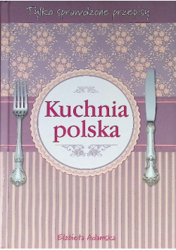 Kuchnia Polska Tylko sprawdzone Przepisy