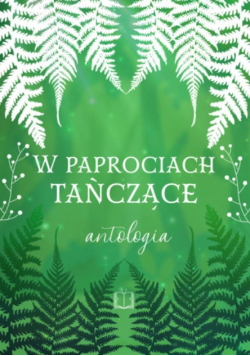 W paprociach tańczące. Antologia