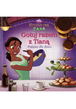 Księżniczka i Żaba Gotuj razem z Tianą