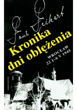 Kronika dni oblężenia Wrocław 22 I-6 V 1945