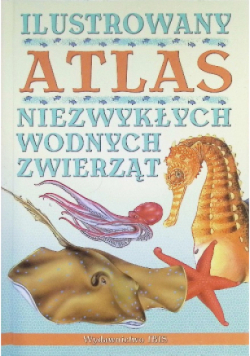 Ilustrowany Atlas Niezwykłych wodnych zwierząt