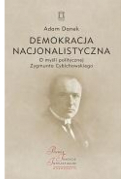 Demokracja nacjonalistyczna. O myśli politycznej..