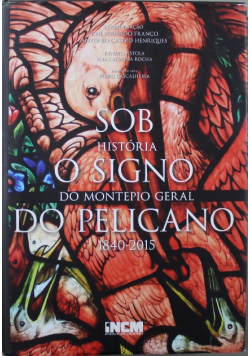 Historia do Montepio Gerali Sob o Signo do Pelicano 1840 -2015