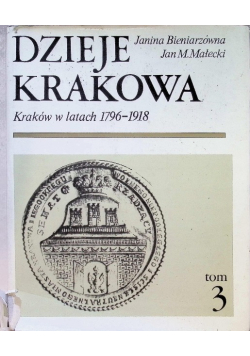 Dzieje Krakowa Kraków w latach 1796 - 1918 Tom 3