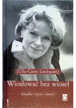 Wiosłować bez wioseł Książka o życiu i śmierci