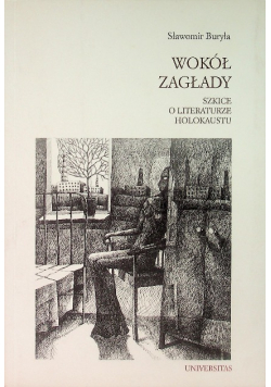 Wokół Zagłady Szkice o literaturze Holokaustu