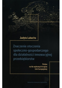 Znaczenie otoczenia społeczno-gospodarczego dla działalności innowacyjnej przedsiębiorstw