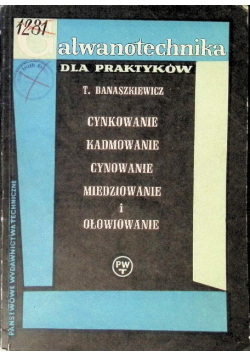 Galwanotechnika dla praktyków Cynkowanie kadmowanie cynowanie miedziowanie i ołowiowanie