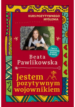 Kurs pozytywnego myślenia. Jestem pozytywnym wojow