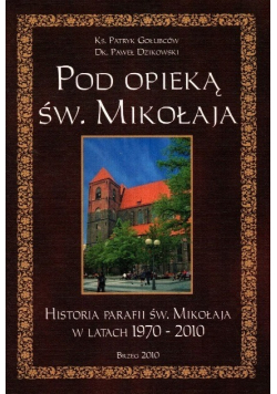 Pod opieką św. Mikołaja Historia Parafii św. Mikołaja w latach 1970 - 2010