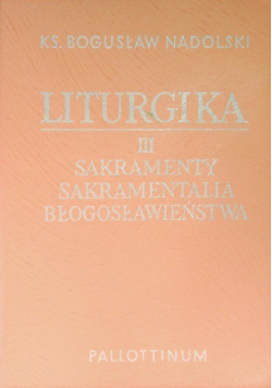 Liturgia Tom III Sakramenty sakramentalia błogosławieństwa