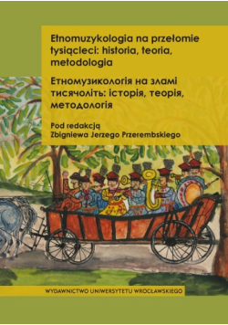 Etnomuzykologia na przełomie tysiącleci historia teoria metodologia