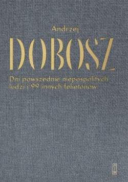 Dni powszednie niepospolitych ludzi i 99 innych felietonów