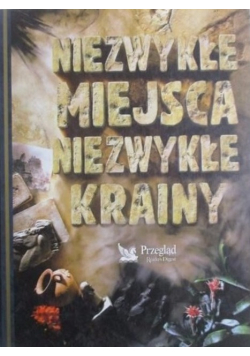 Niezwykłe miejsca niezwykłe krainy