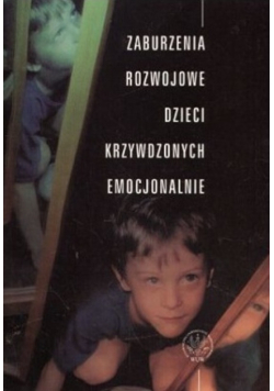 Zaburzenia rozwojowe dzieci krzywdzonych emocjonalnie